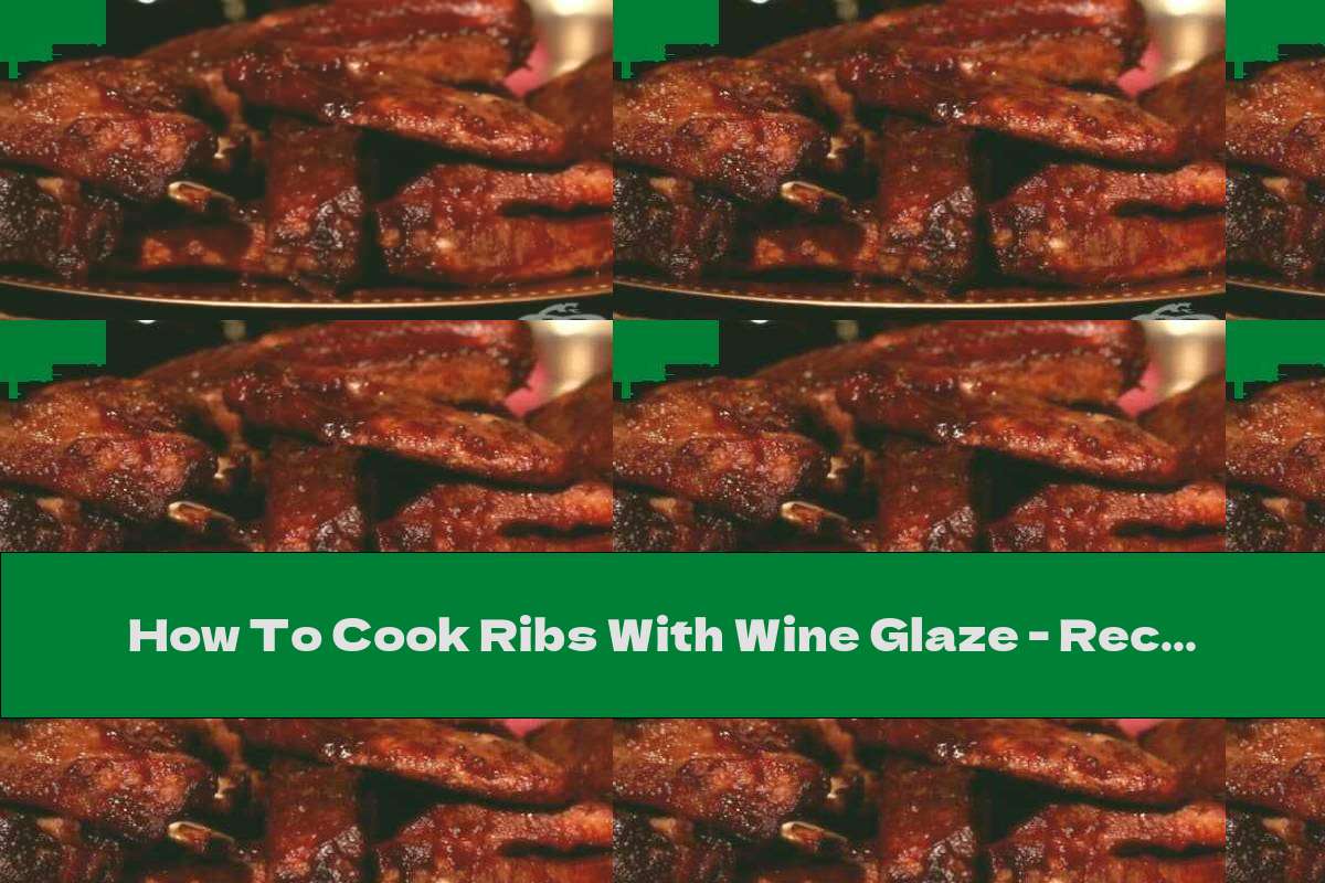 How To Cook Ribs With Wine Glaze Recipe This Nutrition