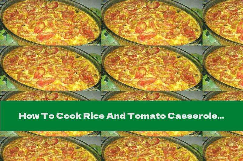 How To Cook Rice And Tomato Casserole With Topping - Recipe