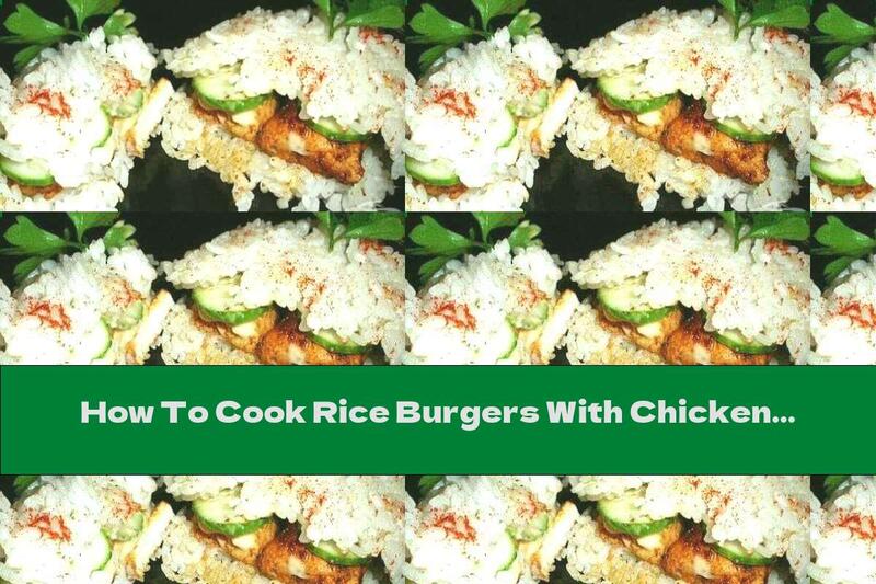 How To Cook Rice Burgers With Chicken Fillet And Soy Sauce - Recipe