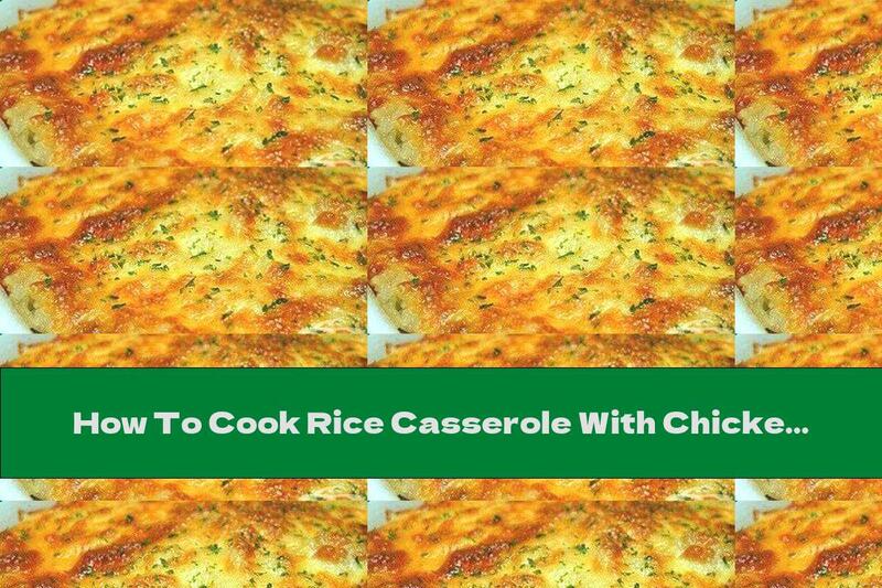 How To Cook Rice Casserole With Chicken Breast And Mushrooms - Recipe