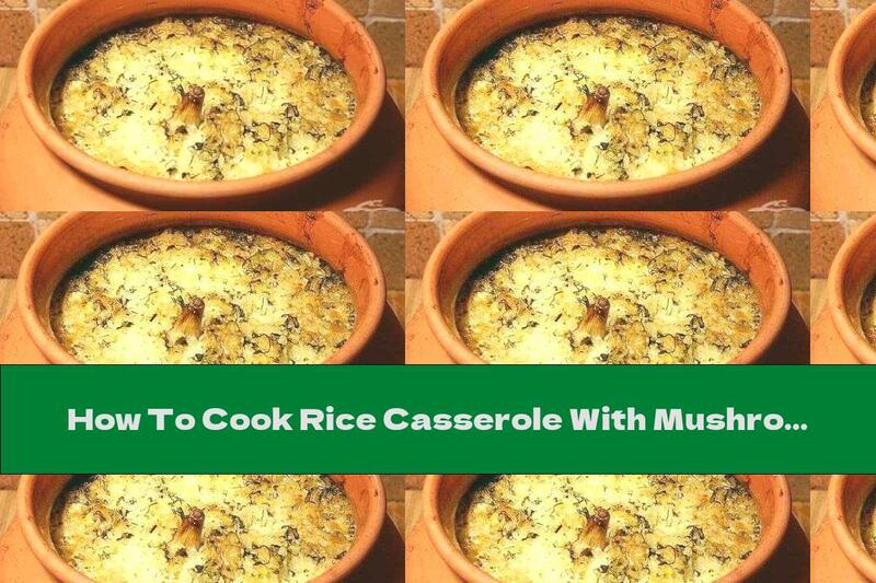 How To Cook Rice Casserole With Mushrooms, Garlic And Cream - Recipe