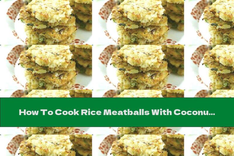 How To Cook Rice Meatballs With Coconut Milk And Hazelnuts - Recipe