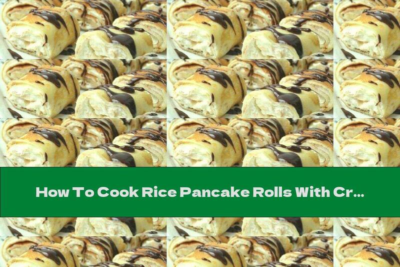 How To Cook Rice Pancake Rolls With Cream, Bananas And Chocolate - Recipe