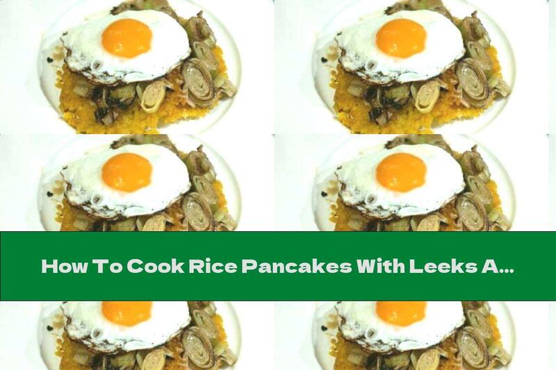 How To Cook Rice Pancakes With Leeks And Fried Egg - Recipe