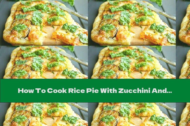 How To Cook Rice Pie With Zucchini And Cheese Topping - Recipe