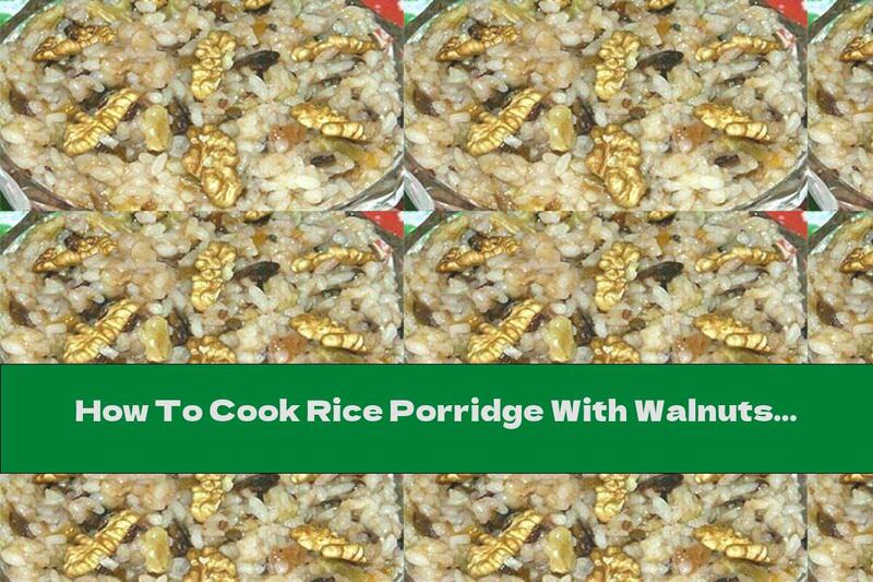 How To Cook Rice Porridge With Walnuts, Honey And Raisins - Recipe