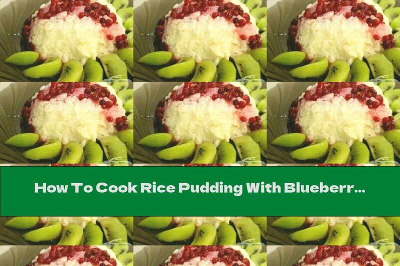 How To Cook Rice Pudding With Blueberries And Kiwi - Recipe