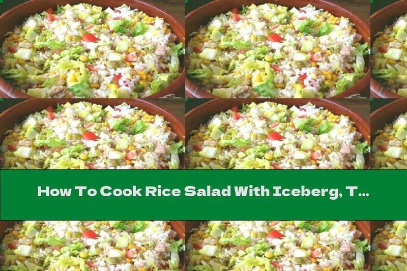 How To Cook Rice Salad With Iceberg, Tuna And Olives - Recipe