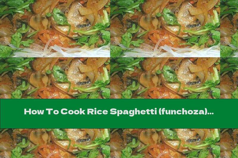 How To Cook Rice Spaghetti (funchoza) With Vegetables And Mushrooms - Recipe