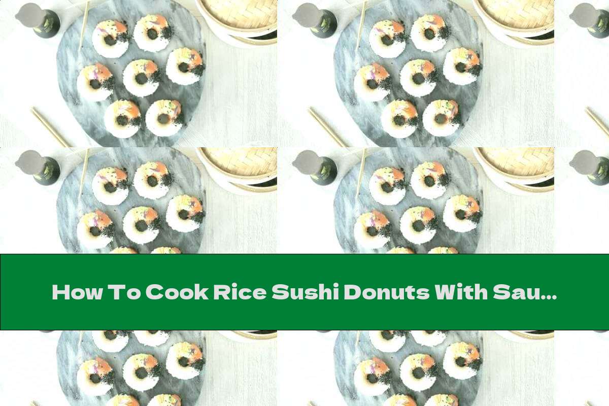 How To Cook Rice Sushi Donuts With Sauce - Recipe