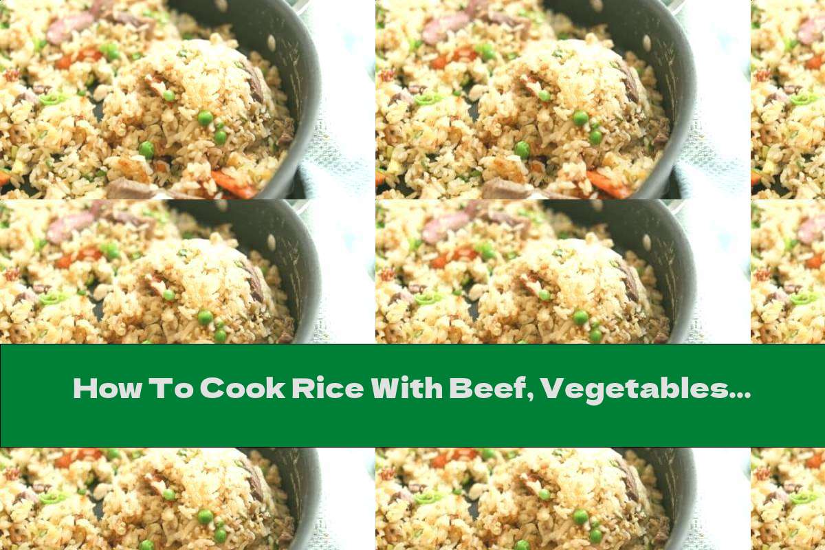 How To Cook Rice With Beef, Vegetables And Eggs - Recipe