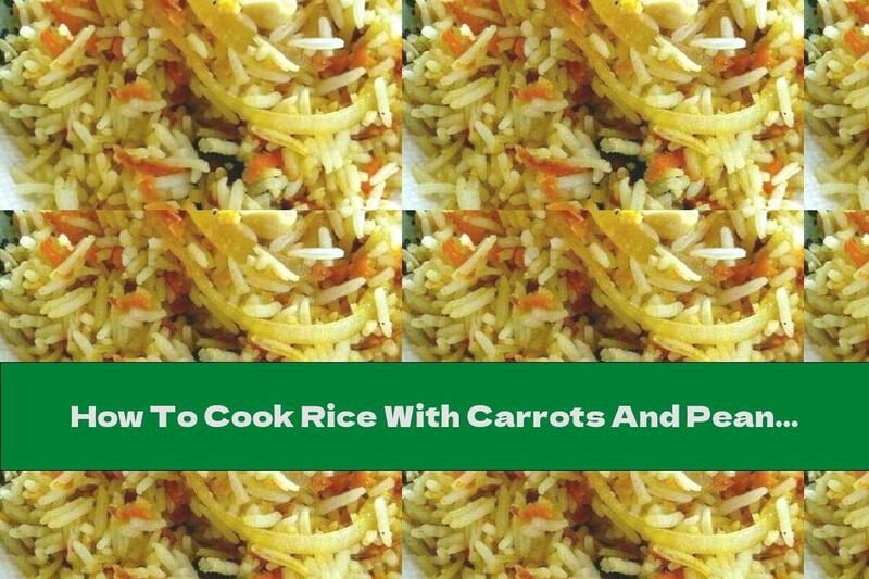 How To Cook Rice With Carrots And Peanuts - Recipe