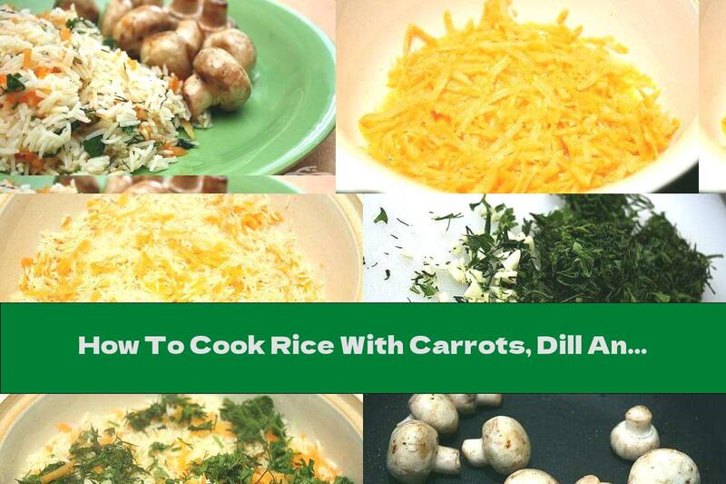 How To Cook Rice With Carrots, Dill And Roasted Whole Mushrooms - Recipe