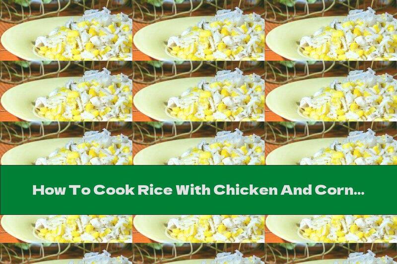 How To Cook Rice With Chicken And Corn - Recipe