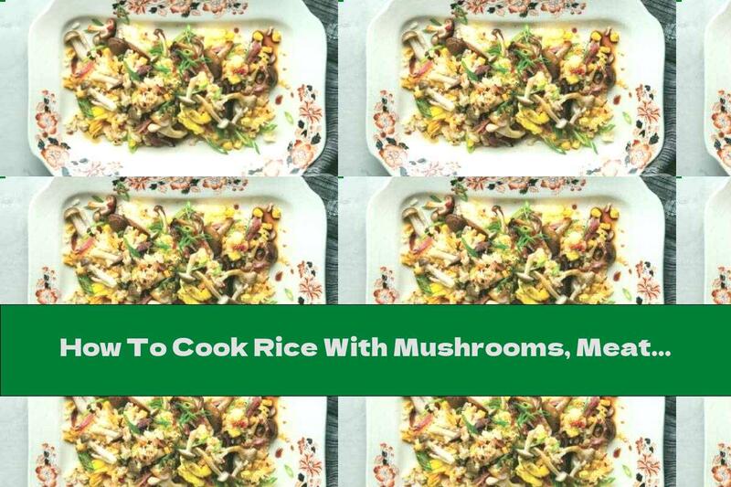 How To Cook Rice With Mushrooms, Meat And Ginger - Recipe