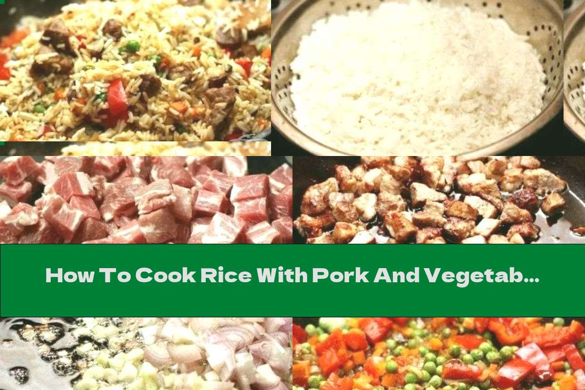 How To Cook Rice With Pork And Vegetables Recipe This Nutrition