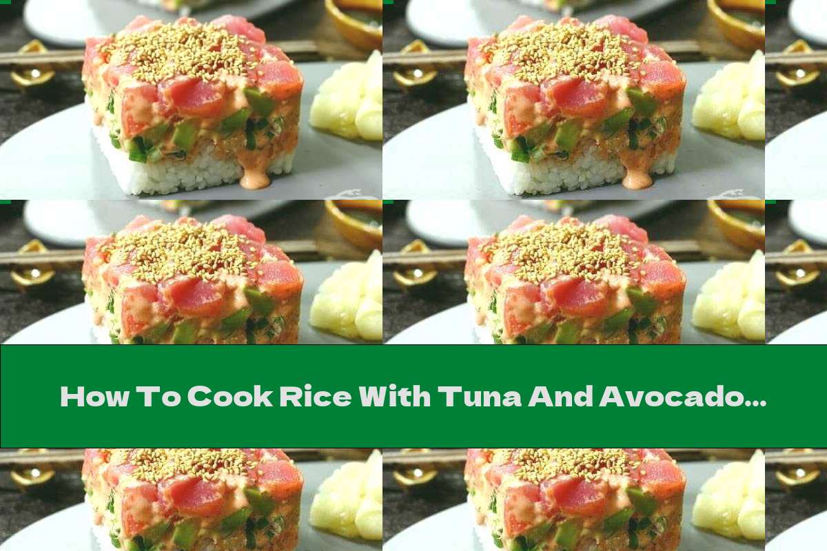 How To Cook Rice With Tuna And Avocado (American Sushi) - Recipe