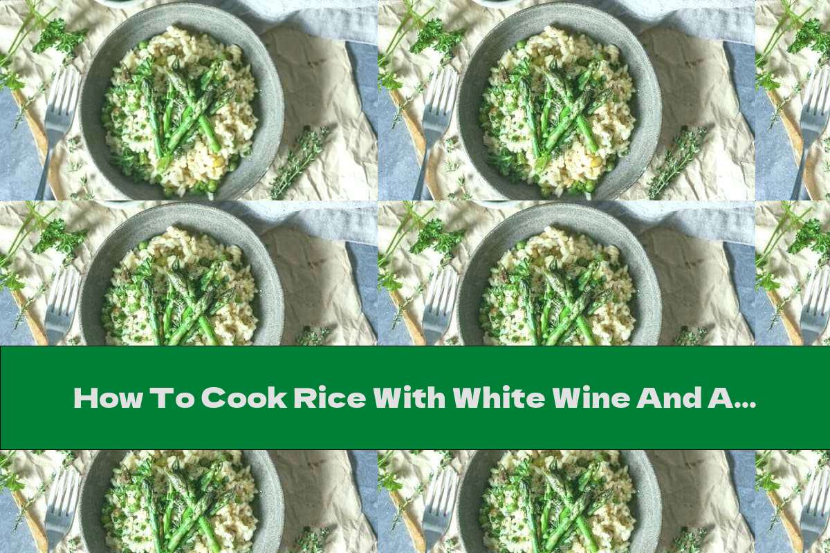 How To Cook Rice With White Wine And Asparagus - Recipe