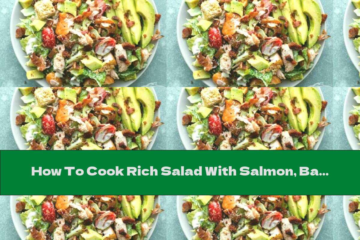 How To Cook Rich Salad With Salmon, Bacon, Avocado And Vegetables - Recipe
