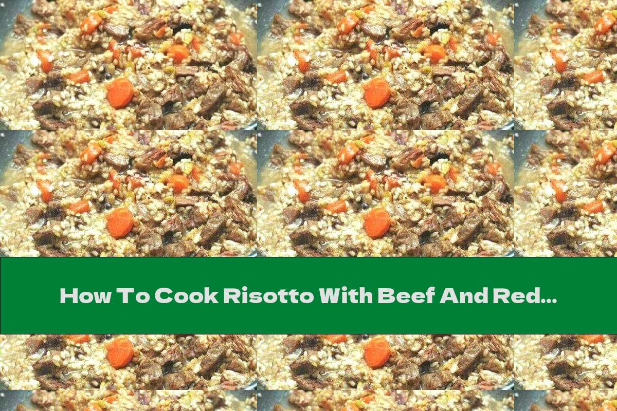 How To Cook Risotto With Beef And Red Wine - Recipe
