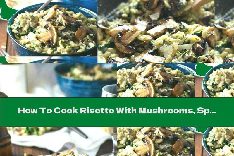 How To Cook Risotto With Mushrooms, Spinach And Parmesan - Recipe