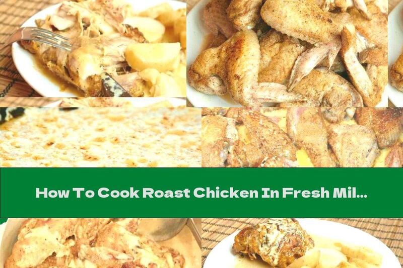 How To Cook Roast Chicken In Fresh Milk With Garlic And Lemon - Recipe