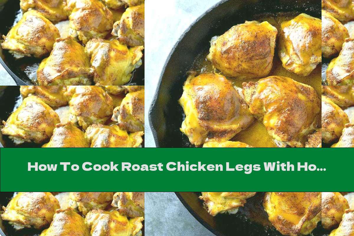 How To Cook Roast Chicken Legs With Honey And Mustard - Recipe