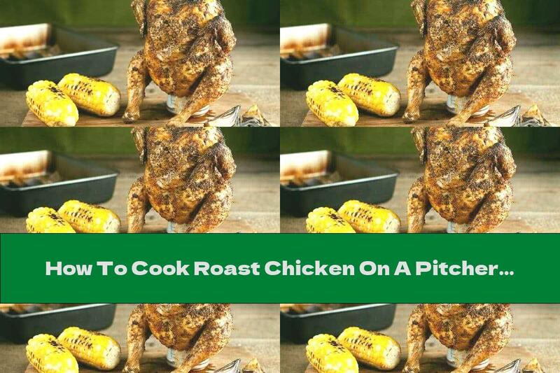 How To Cook Roast Chicken On A Pitcher Of Beer - Recipe