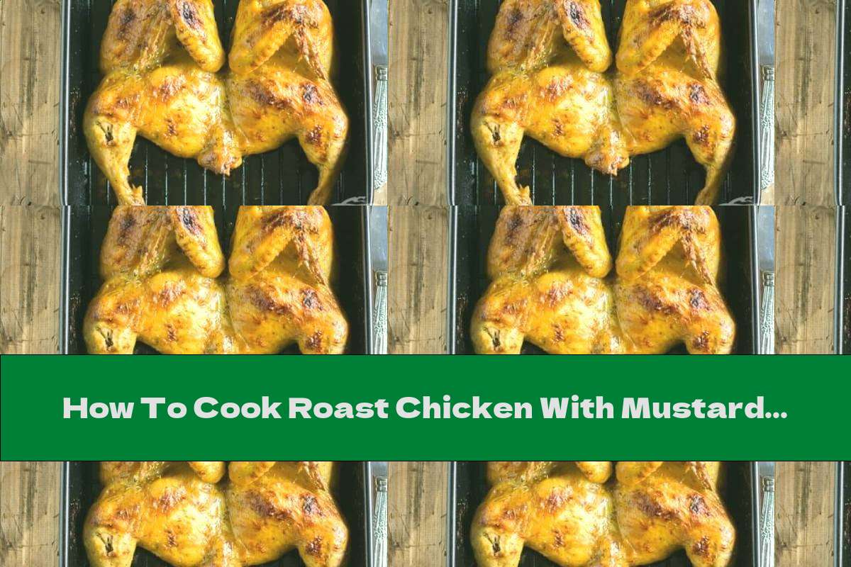 How To Cook Roast Chicken With Mustard, Garlic, Beer And Honey - Recipe