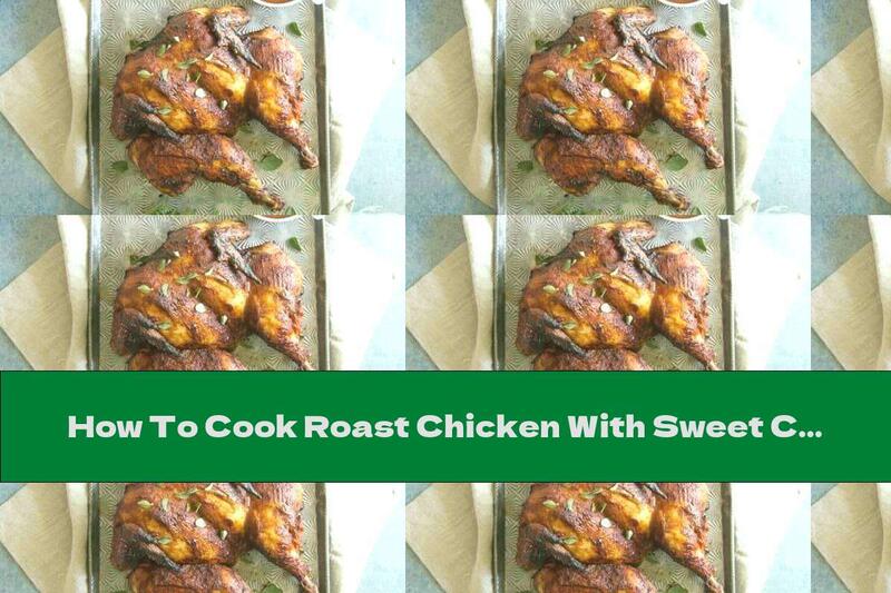 How To Cook Roast Chicken With Sweet Chili Crust - Recipe