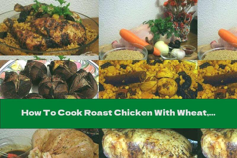 How To Cook Roast Chicken With Wheat, Prunes And Chestnuts - Recipe