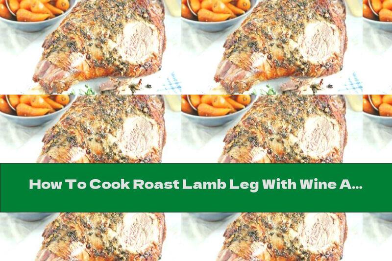 How To Cook Roast Lamb Leg With Wine And Spices - Recipe