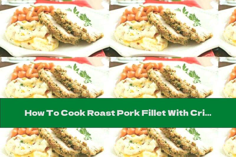How To Cook Roast Pork Fillet With Crispy Crust - Recipe
