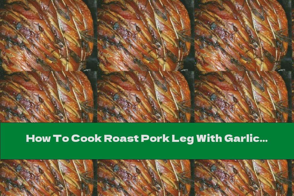 How To Cook Roast Pork Leg With Garlic And Lemon - Recipe