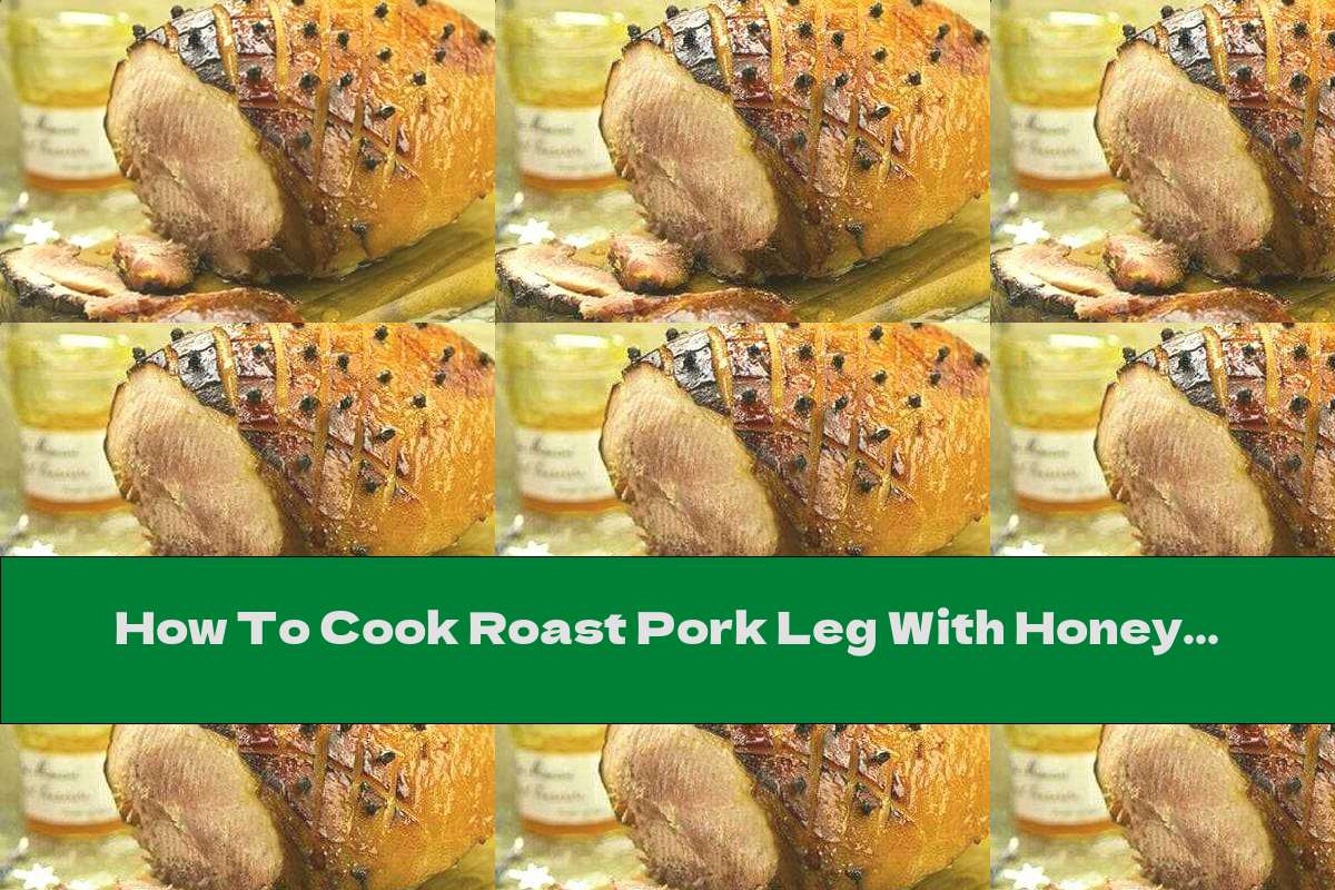 How To Cook Roast Pork Leg With Honey Glaze - Recipe