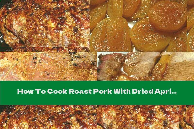 How To Cook Roast Pork With Dried Apricots And White Wine - Recipe