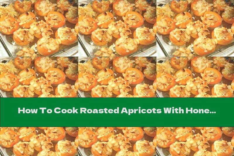 How To Cook Roasted Apricots With Honey Almonds - Recipe