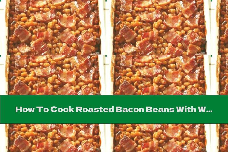 How To Cook Roasted Bacon Beans With Worcestershire Sauce - Recipe
