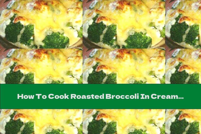 How To Cook Roasted Broccoli In Cream With Yellow Cheese - Recipe