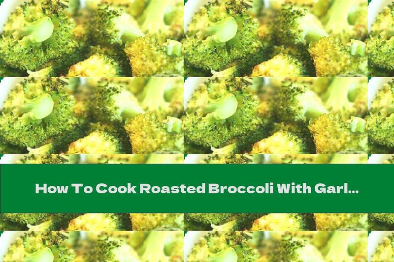 How To Cook Roasted Broccoli With Garlic And Lemon Juice - Recipe