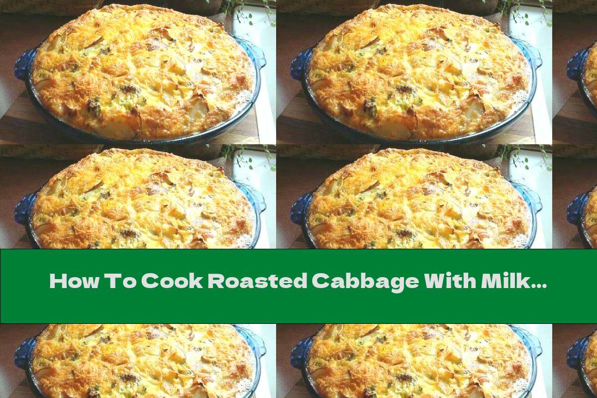 How To Cook Roasted Cabbage With Milk Sauce And Cheese - Recipe