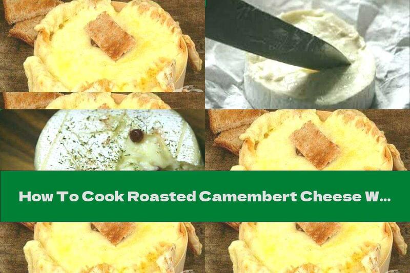 How To Cook Roasted Camembert Cheese With Garlic And Toast - Recipe
