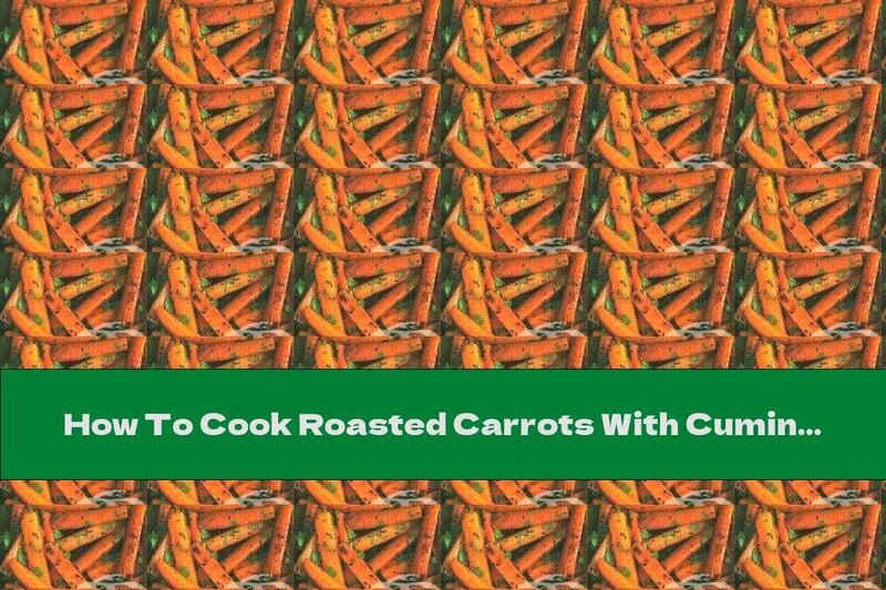 How To Cook Roasted Carrots With Cumin - Recipe