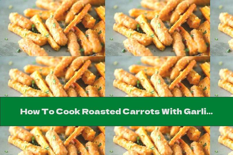 How To Cook Roasted Carrots With Garlic And Parmesan - Recipe