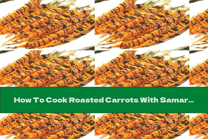 How To Cook Roasted Carrots With Samardala And Balsamic Vinegar - Recipe
