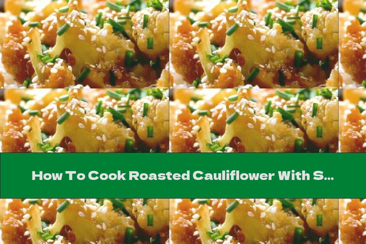 How To Cook Roasted Cauliflower With Soy Sauce And Agave Syrup - Recipe