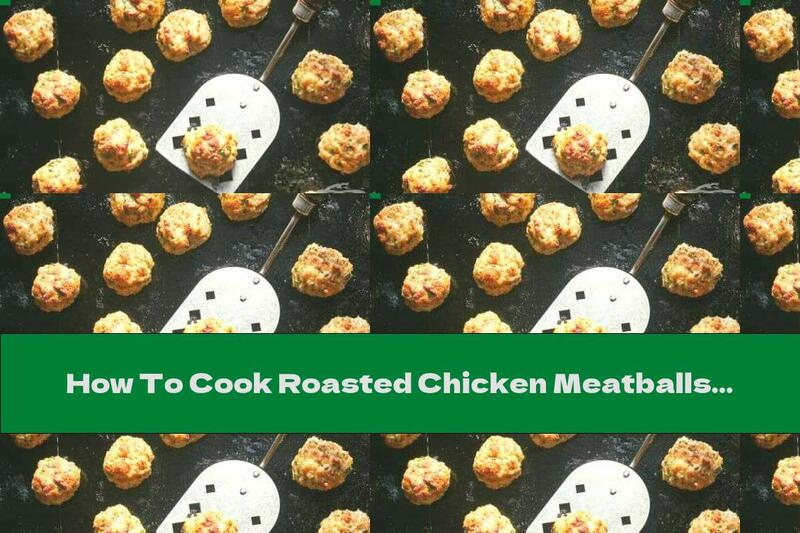 How To Cook Roasted Chicken Meatballs With Parsley - Recipe