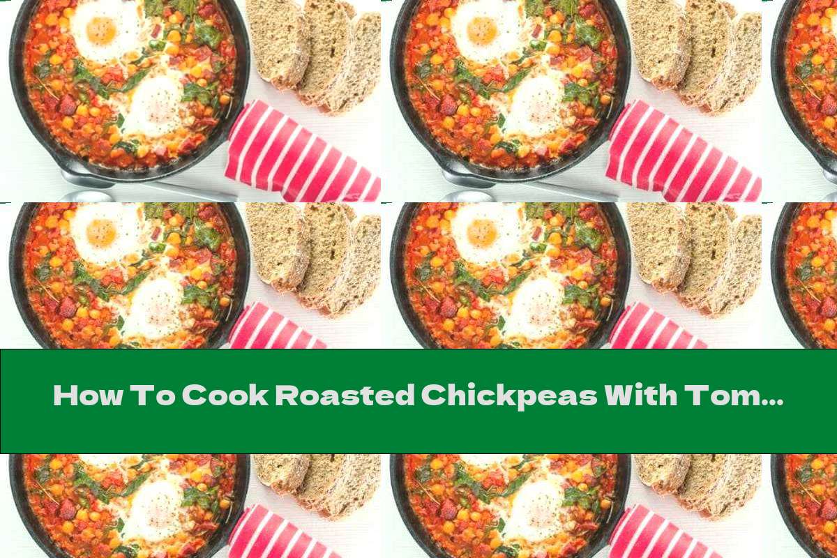 How To Cook Roasted Chickpeas With Tomato Sauce And Eggs - Recipe