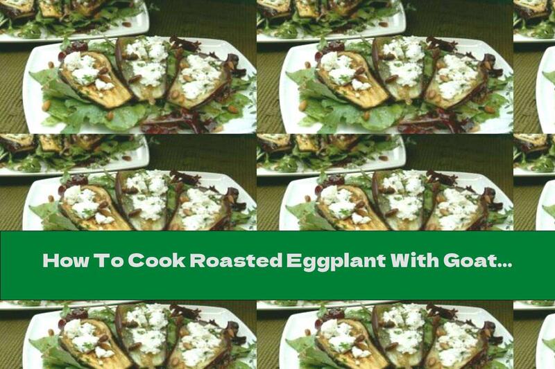 How To Cook Roasted Eggplant With Goat Cheese And Honey - Recipe
