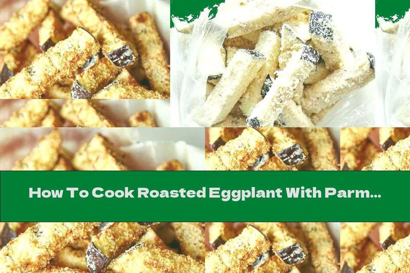 How To Cook Roasted Eggplant With Parmesan And Milk Sauce - Recipe